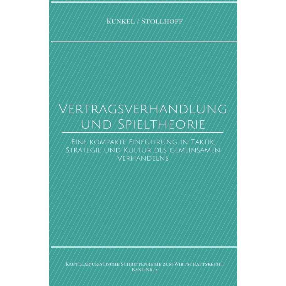 Kautelarjuristische Schriftenreihe zum Wirtschaftsrecht / Vertragsverhandlung und Spieltheorie, Fachbücher von Carsten K...