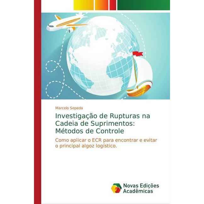 Investigação de Rupturas na Cadeia de Suprimentos: Métodos de Controle, Fachbücher von Marcelo Sepeda