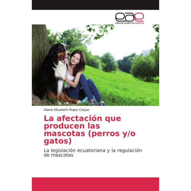 La afectación que producen las mascotas (perros y/o gatos), Fachbücher von Diana Elizabeth Rojas Coque