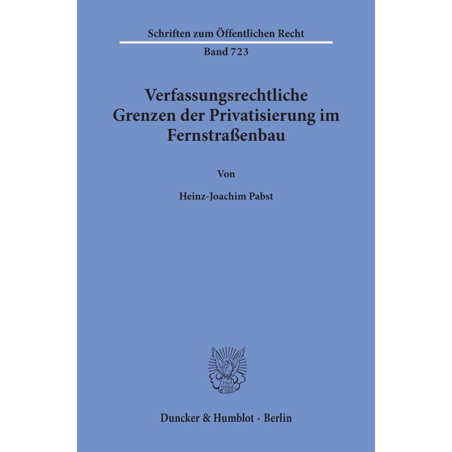 Verfassungsrechtliche Grenzen der Privatisierung im Fernstrassenbau, Fachbücher von Heinz-Joachim Pabst