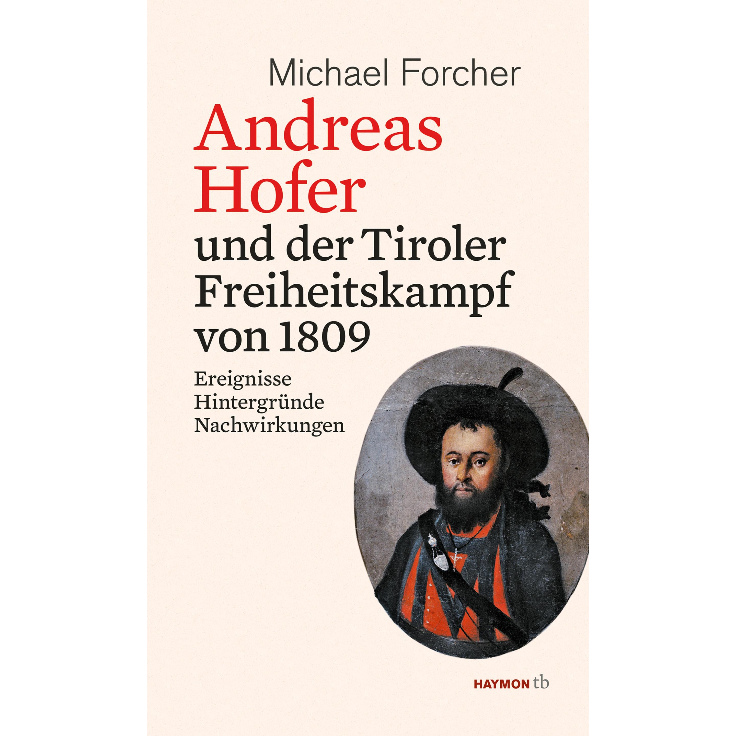 Andreas Hofer und der Tiroler Freiheitskampf von 1809, Sachbücher von Michael Forcher