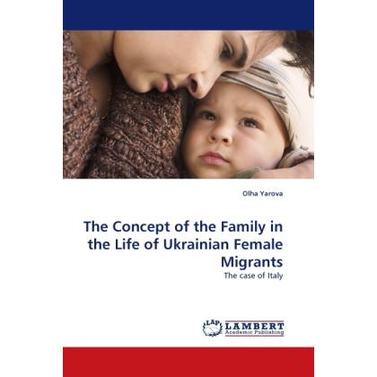 The Concept of the Family in the Life of Ukrainian Female Migrants, Fachbücher