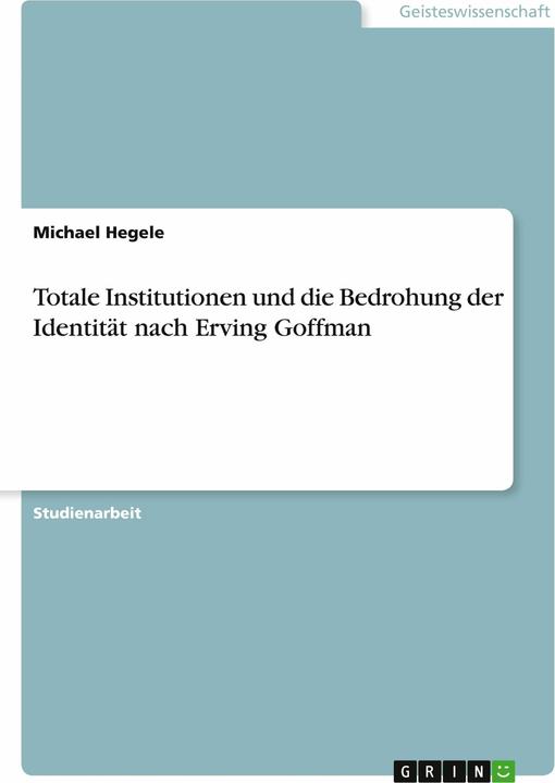 Produktbild Totale Institutionen und die Bedrohung der Identität nach Erving Goffman (Deutsch, 2011)