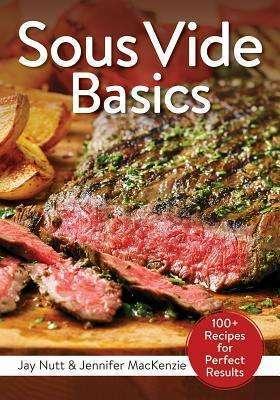 Produktbild Sous Vide Basics (Englisch, Jay Nutt, Jennifer Mackenzie, 2017)