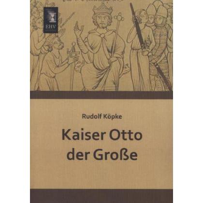 Kaiser Otto der Grosse, Fachbücher von Rudolf Köpke