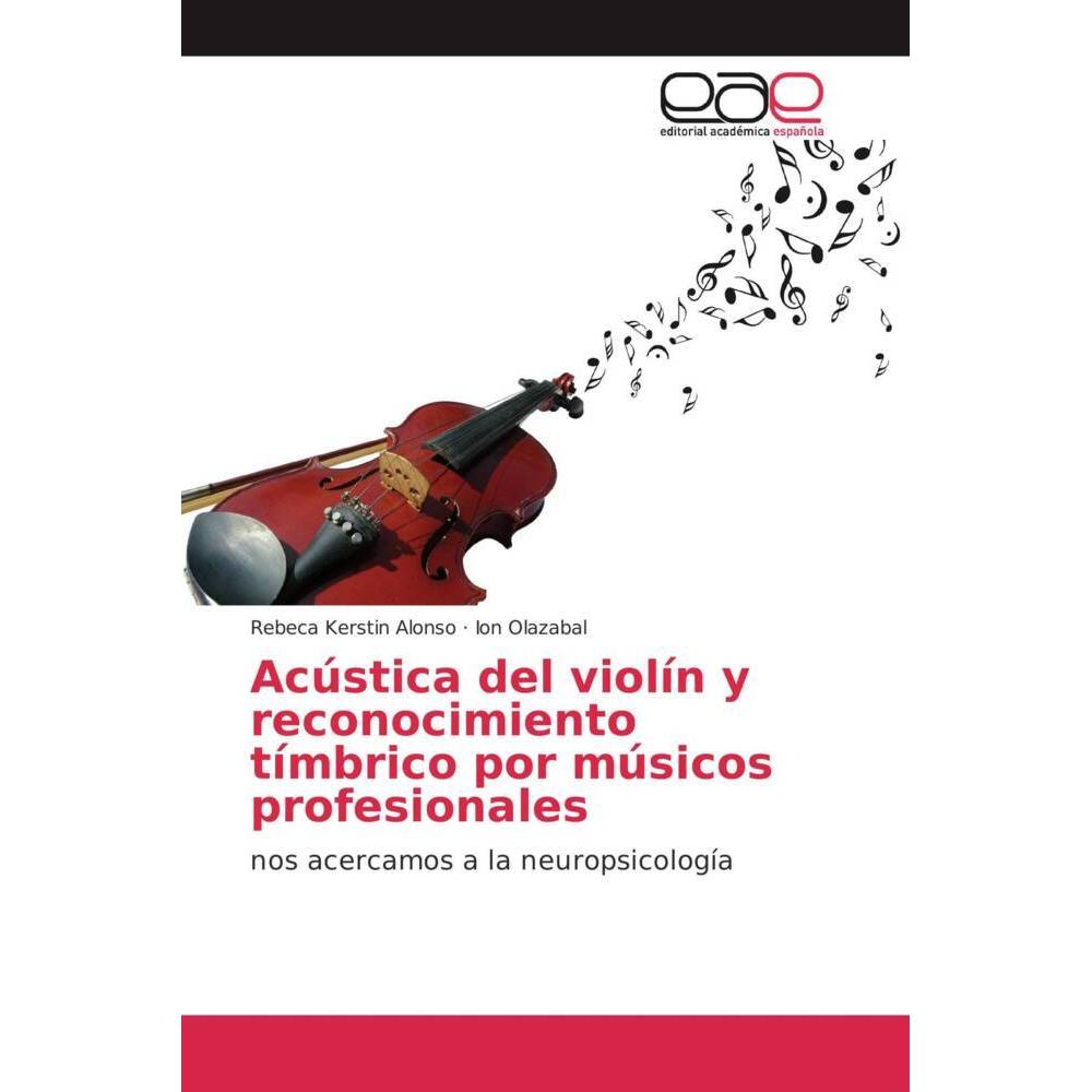 Acústica del violín y reconocimiento tímbrico por músicos profesionales, Fachbücher von Rebeca Kerstin Alonso, Ion Olaza...