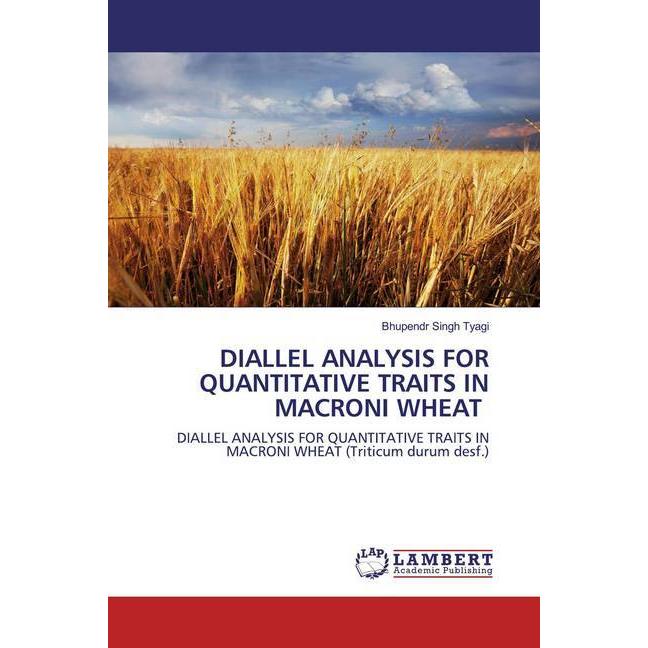 Diallel Analysis For Quantitative Traits In Macroni Wheat, Fachbücher von Bhupendr Singh Tyagi