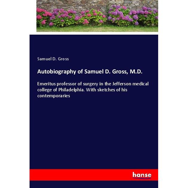 Autobiography of Samuel D. Gross, M.D., Belletristik von Samuel D. Gross