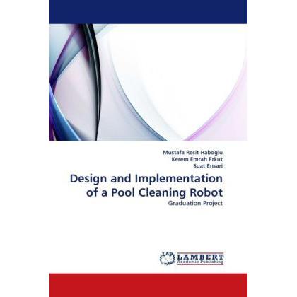 Design and Implementation of a Pool Cleaning Robot, Fachbücher von Suat Ensari, Mustafa Resit Haboglu, Kerem Emrah Erkut