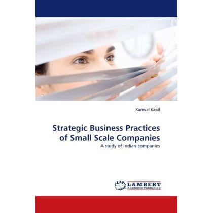 Strategic Business Practices of Small Scale Companies, Fachbücher von Kanwal Kapil