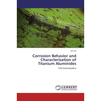 Corrosion Behavior and Characterization of Titanium Aluminides, Fachbücher von Jim Lee