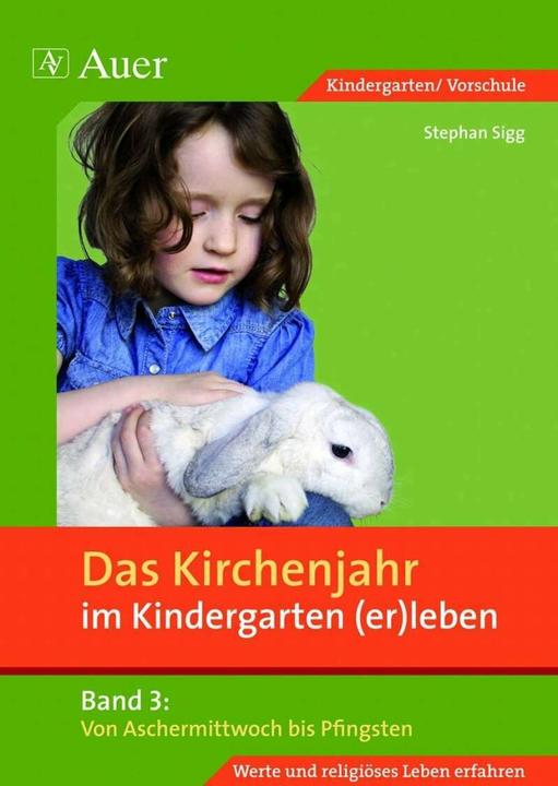Produktbild Das Kirchenjahr im Kindergarten (er)leben 03. Von Aschermittwoch bis Pfingsten (Deutsch, Stephan Sigg, 2020)