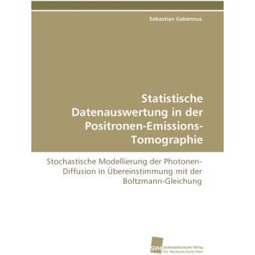 Statistische Datenauswertung in der Positronen-Emissions-Tomographie, Fachbücher von Sebastian Gebennus
