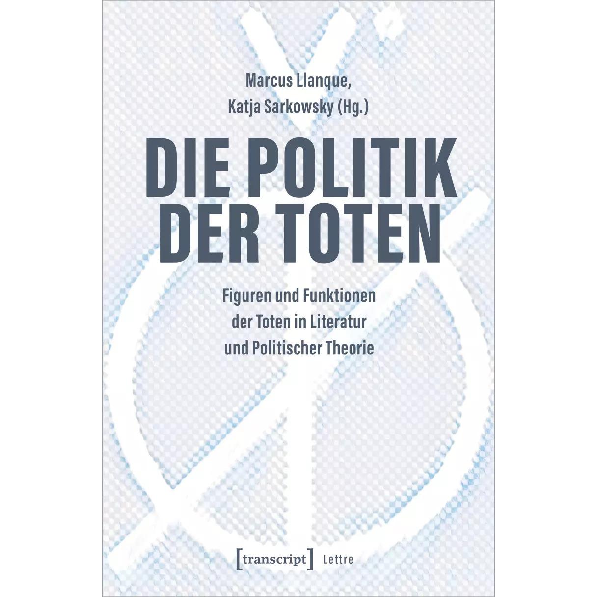 Die Politik der Toten, Fachbücher von Katja Sarkowsky, Marcus Llanque
