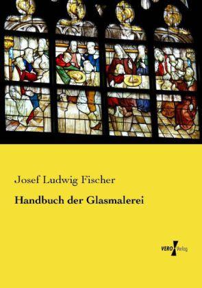 Produktbild Handbuch der Glasmalerei (Deutsch, Josef Ludwig Fischer, 2014)