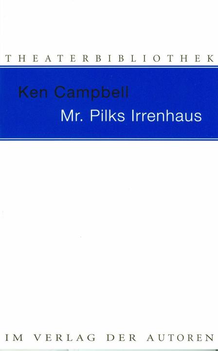 Mr. Pilks Irrenhaus sowie nachgelassene Texte von Henry Pilk (Deutsch, Ken Campbell, 1988)