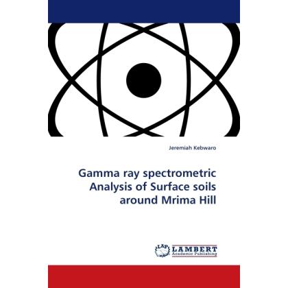 Gamma ray spectrometric Analysis of Surface soils around Mrima Hill, Fachbücher von Jeremiah Kebwaro
