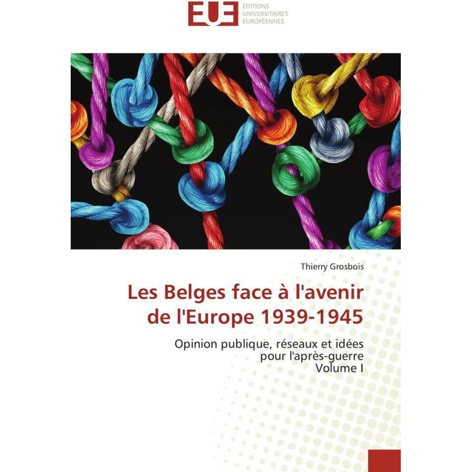 Les Belges face à l'avenir de l'Europe 1939-1945, Fachbücher von Thierry Grosbois