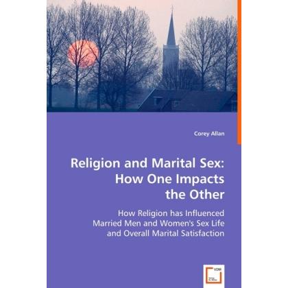 Religion and Marital Sex: How One Impacts the Other, Sachbücher von Corey Allan