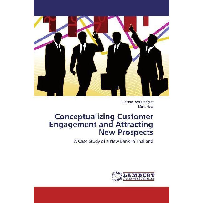 Conceptualizing Customer Engagement and Attracting New Prospects, Fachbücher von Pichate Benjarongrat, Mark Neal