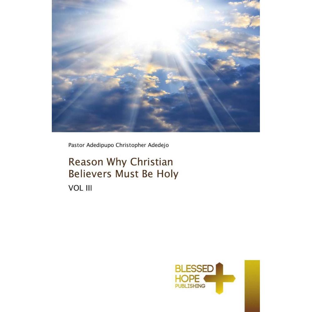 Reason Why Christian Believers Must Be Holy, Sachbücher von Adedipupo Christopher Adedejo