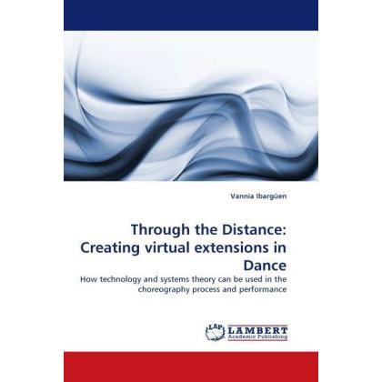 Through the Distance: Creating virtual extensions in Dance, Fachbücher von Vannia Ibargüen