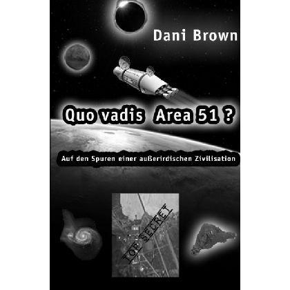 Quo vadis Area 51?, Belletristik von Dani Brown
