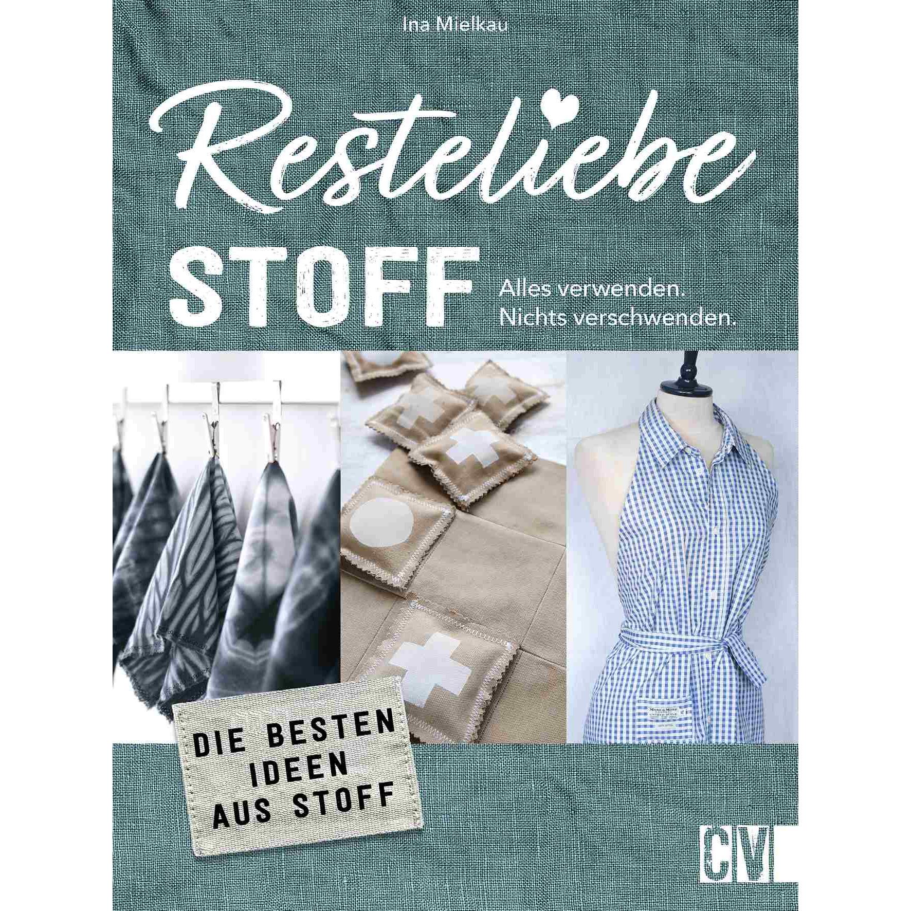 Resteliebe Stoff - Alles verwenden. Nichts verschwenden, Ratgeber von Ina Mielkau