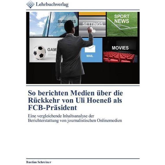 So berichten Medien über die Rückkehr von Uli Hoeness als FCB-Präsident, Fachbücher von Bastian Schreiner