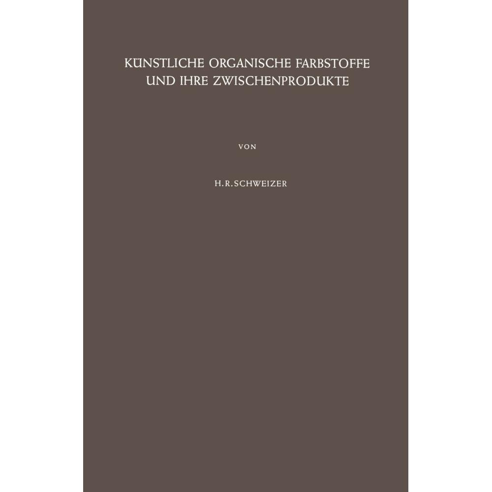 Künstliche Organische Farbstoffe und Ihre Zwischenprodukte, Fachbücher von Hans R. Schweizer