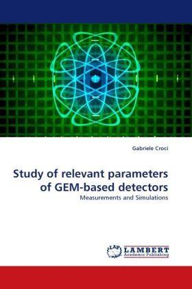 Produktbild Study of relevant parameters of GEM-based detectors (Gabriele Croci, 2010)