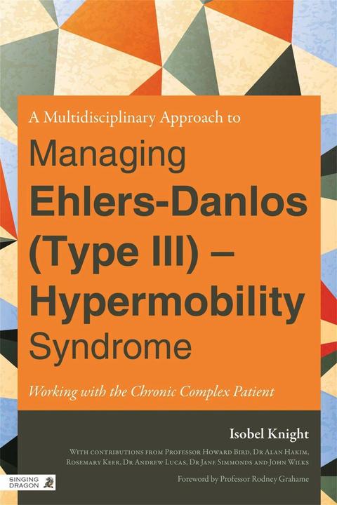 Produktbild A Multidisciplinary Approach to Managing Ehlers-Danlos (Type III) - Hypermobility Syndrome (Englisch, Isobel Knight, 2013)