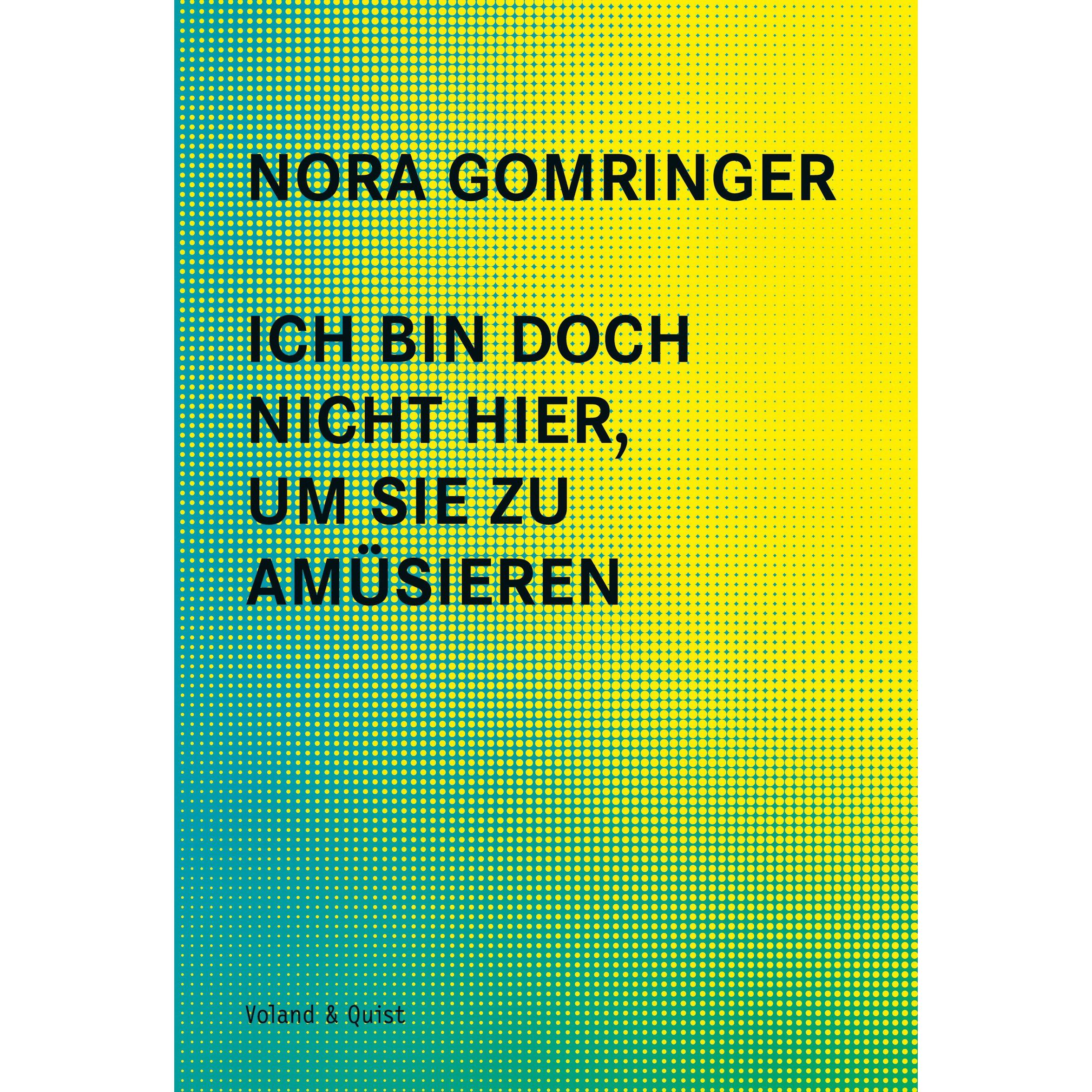 Ich bin doch nicht hier, um Sie zu amüsieren, Belletristik von Nora Gomringer