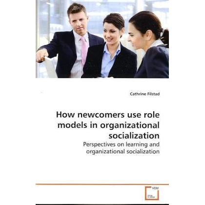 How newcomers use role models in organizational socialization, Fachbücher von Cathrine Filstad