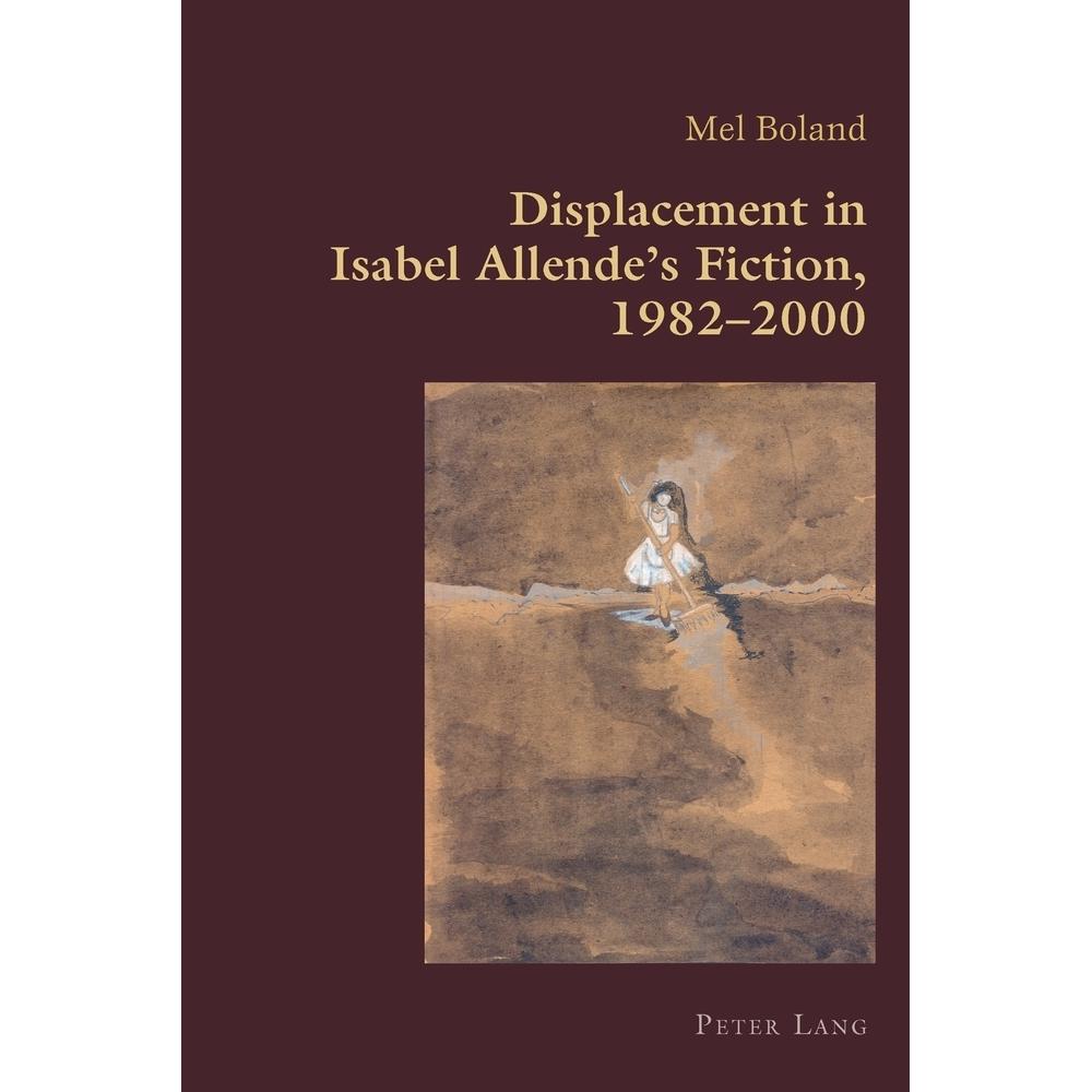 Displacement in Isabel Allende's Fiction, 1982-2000, Fachbücher von Mel Boland