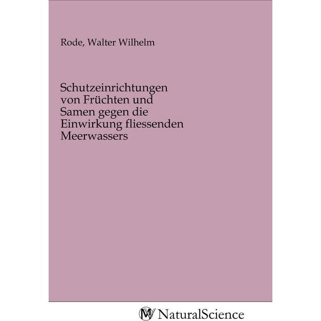Schutzeinrichtungen von Früchten und Samen gegen die Einwirkung fliessenden Meerwassers, Fachbücher von Walter Wilhelm R...