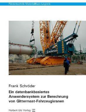 Produktbild Ein datenbankbasiertes Anwendersystem zur Berechnung von Gittermast-Fahrzeugkranen (Deutsch, Frank Schröder, 2013)