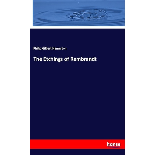 The Etchings of Rembrandt, Fachbücher von Philip Gilbert Hamerton
