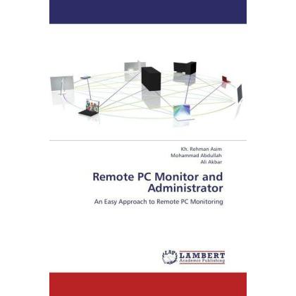 Remote PC Monitor and Administrator, Fachbücher von Ali Akbar, Kh. Rehman Asim, Mohammad Abdullah