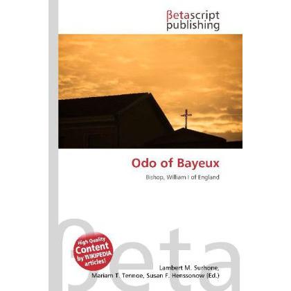 Odo of Bayeux, Fachbücher von Lambert M. Surhone, Mariam T. Tennoe, Susan F. Henssonow