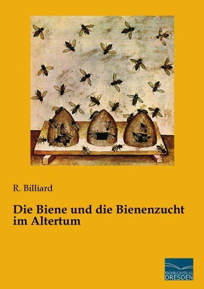 Produktbild Die Biene und die Bienenzucht im Altertum (Deutsch, R. Billiard, 2015)
