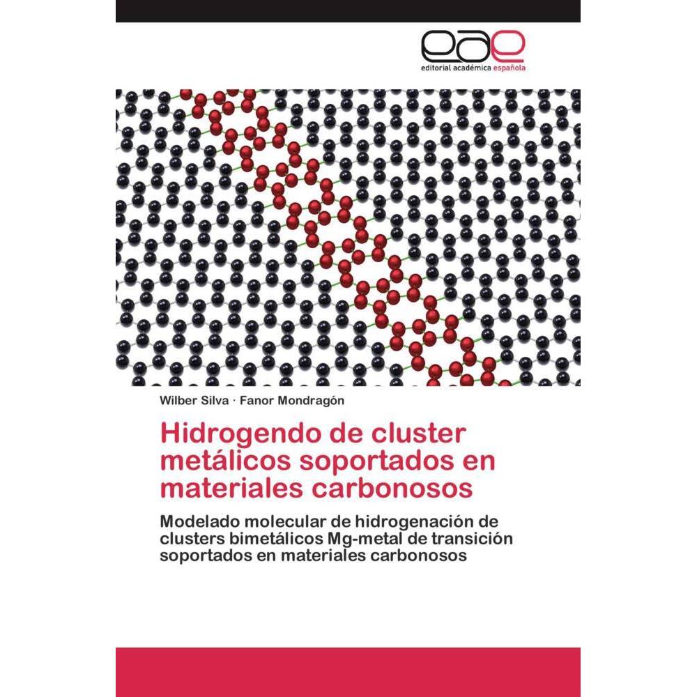 Hidrogendo de cluster metálicos soportados en materiales carbonosos, Fachbücher von Fanor Mondragón, Wilber Silva