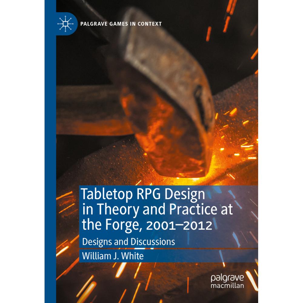 Tabletop RPG Design in Theory and Practice at the Forge, 2001-2012, Fachbücher von William J. White