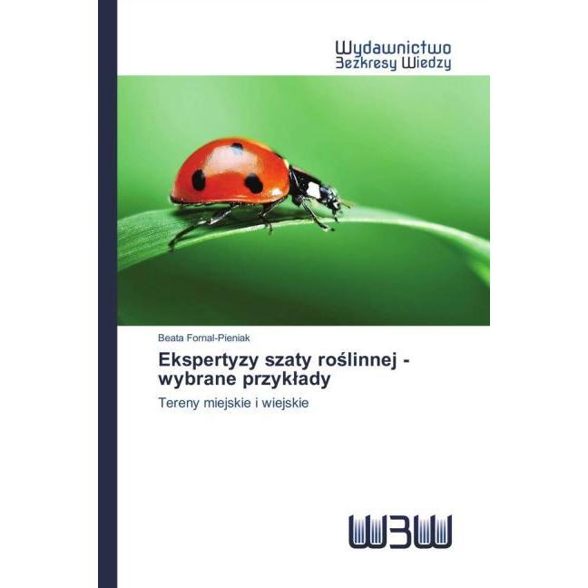 Ekspertyzy szaty roslinnej - wybrane przyklady, Fachbücher von Beata Fornal-Pieniak