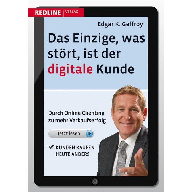Das Einzige, was stört, ist der digitale Kunde, Fachbücher von Edgar K. Geffroy