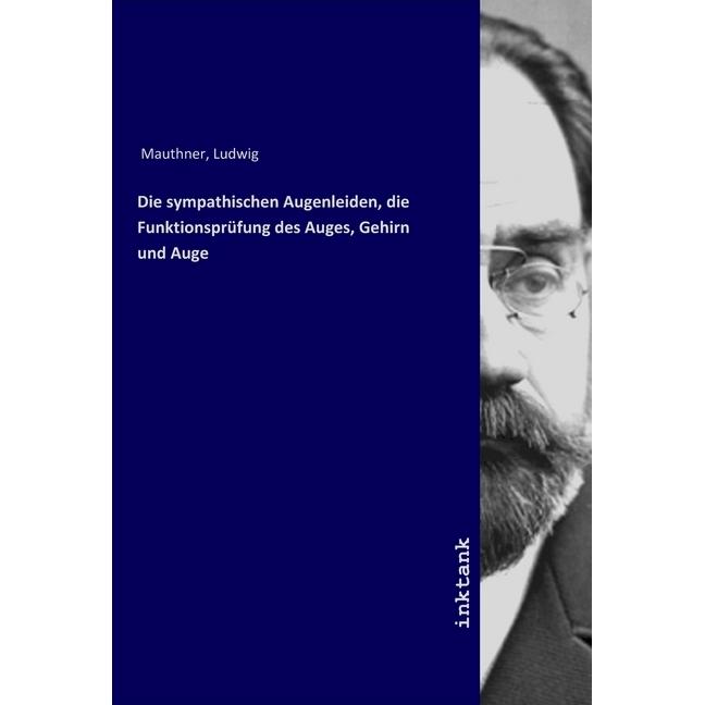 Die sympathischen Augenleiden, die Funktionsprüfung des Auges, Gehirn und Auge, Fachbücher von Ludwig Mauthner