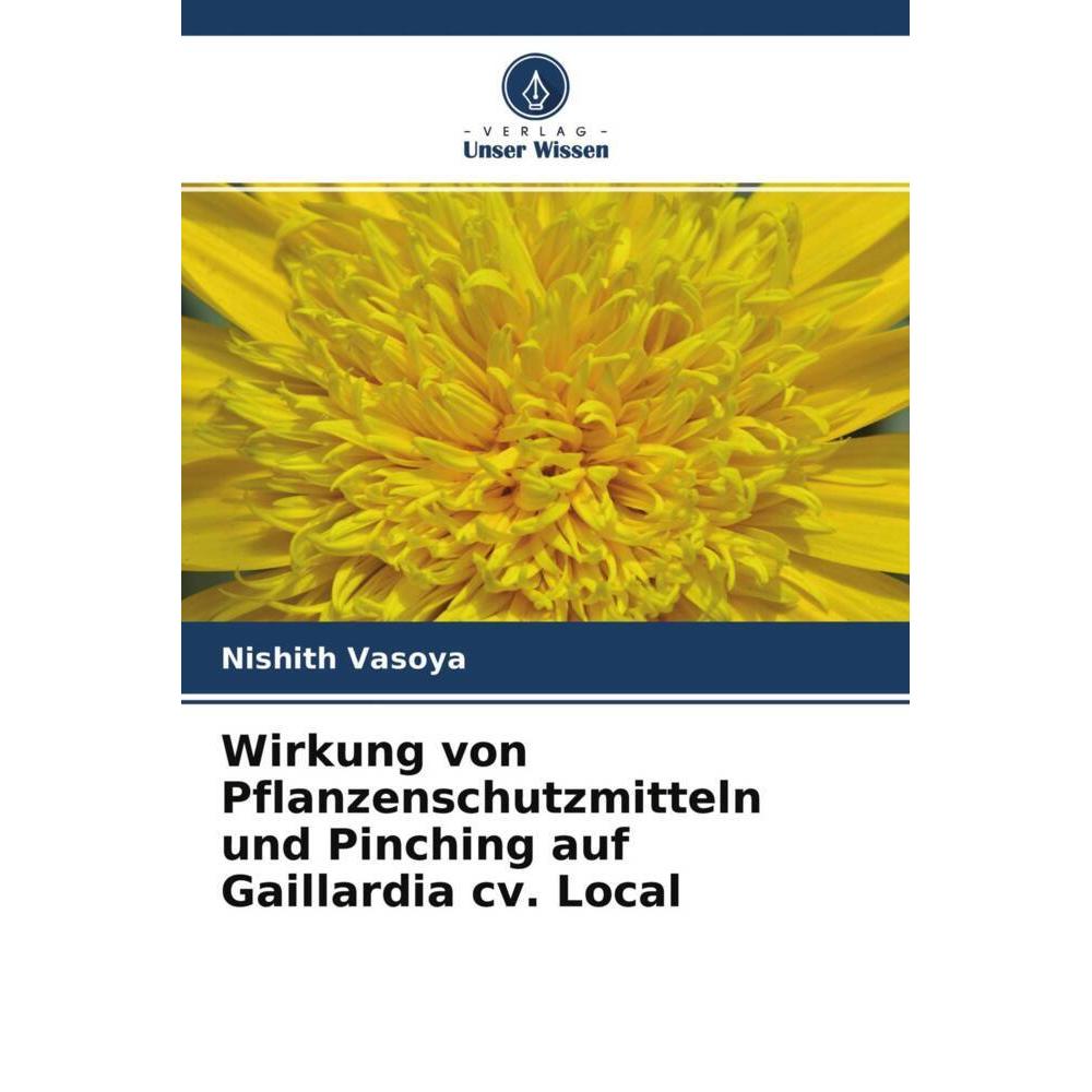 Wirkung von Pflanzenschutzmitteln und Pinching auf Gaillardia cv. Local, Fachbücher von Nishith Vasoya