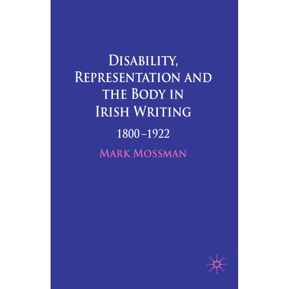 Disability, Representation and the Body in Irish Writing, Fachbücher von Mark Mossman
