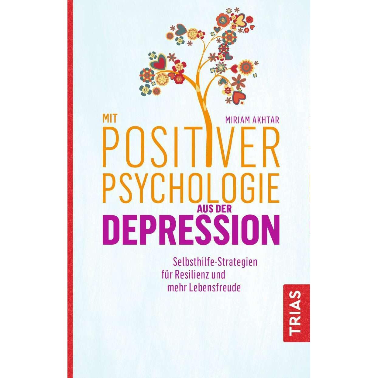 Mit Positiver Psychologie aus der Depression, Ratgeber von Miriam Akhtar