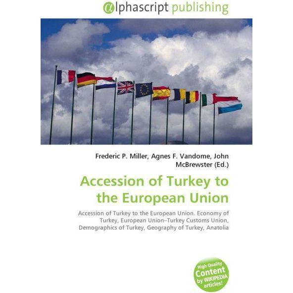 Accession of Turkey to the European Union, Fachbücher von Agnes F. Vandome, Frederic P. Miller, John McBrewster